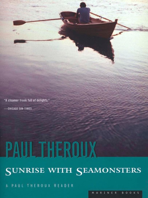 Title details for Sunrise with Seamonsters by Paul Theroux - Available